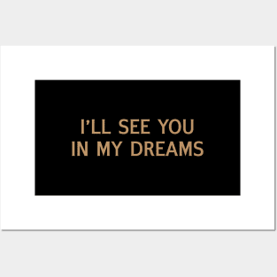 I'll See You In My Dreams Posters and Art